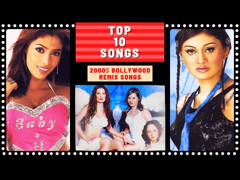 Top 10 2000s BOLLYWOOD REMIX Songs