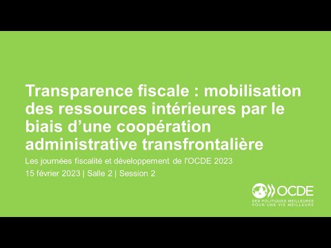 Journées fiscalité et développement de l'OCDE 2023 (Jour 1 Salle 2 Session 2) : Transparence fiscale