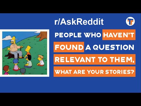 People who haven't found a QUESTION relevant to them what's your STORY?