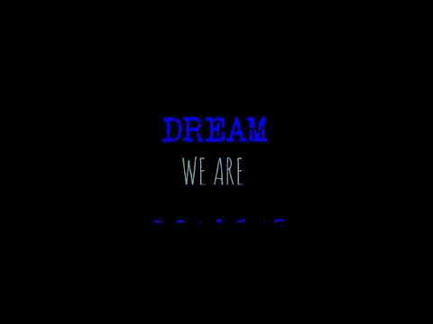 Dream we are coming.