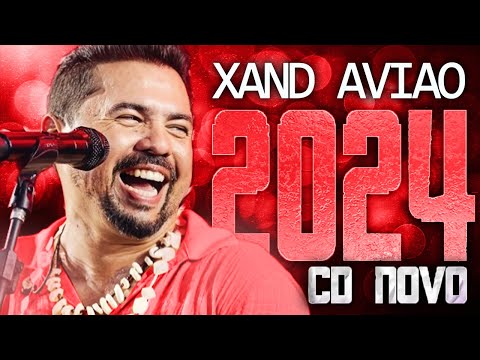 XAND AVIAO 2024 ( CD NOVO 2024 ) REPERTÓRIO NOVO - MÚSICAS NOVAS