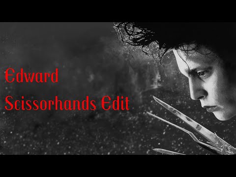 Edward Scissorhands Edit￼ | Unofficial Music Video