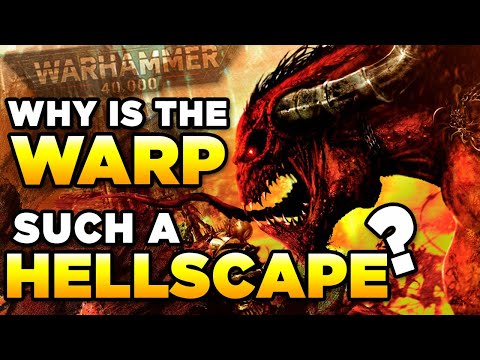 40K - WHY IS THE WARP SUCH A DARK HELLSCAPE? - Warhammer 40,000 Lore/History