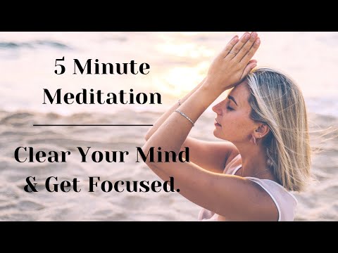 5 Minute Guided Meditation to Clear Your Mind & Get Focused