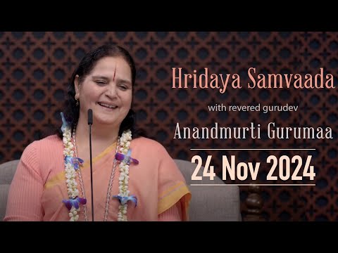 Hridaya Samvaada with Anandmurti Gurumaa | 24 Nov 2024