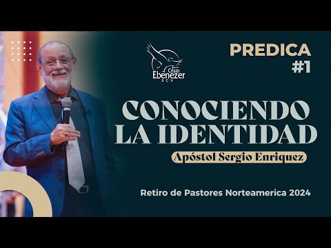 Predica #1 - Conociendo la Identidad - Apóstol Sergio Enriquez #ebenezerscv #ministeriosebenezer