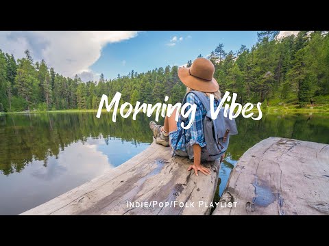 Morning Vibes 🍀 Morning songs for a positive day | An Indie/Pop/Folk/Acoustic Playlist