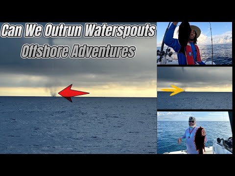 Can We Outrun A Waterspout? Offshore Adventures