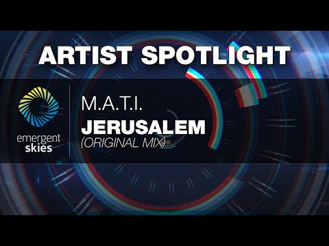 ARTIST SPOTLIGHT || M.A.T.I. - Jerusalem [Emergent Skies]