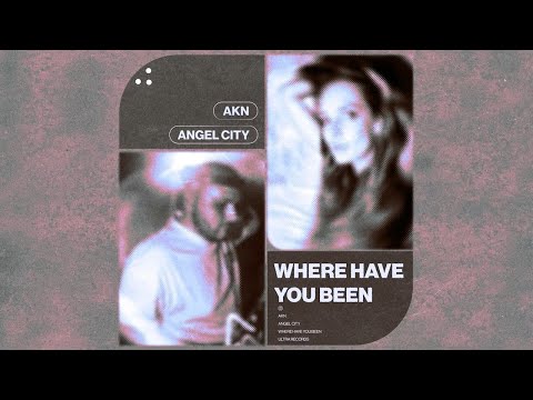 AKN - WHERE HAVE YOU BEEN. feat. Angel City [Ultra Records]