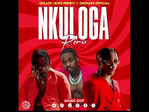 Nkuloga Remix - Grenade Official x Oxlade x King Perry (Official Audio)