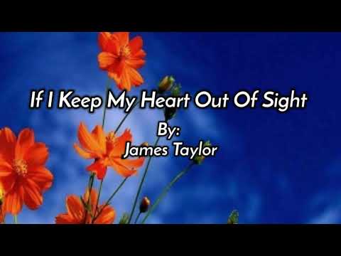 IF I KEEP MY HEART OUT OF SIGHT /lyrics By: James Taylor