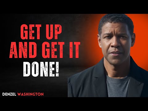 GET UP AND GET IT DONE | DENZEL WASHINGTON |MOTIVATIONAL VIDEO| #Inspiration #TakeAction #NoExcuses