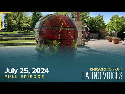 Chicago Tonight: Latino Voices — July 25, 2024 Full Episode