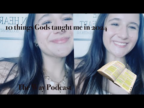 10 things God has taught me in 2024 * The way Podcast * Chloe Gorgas