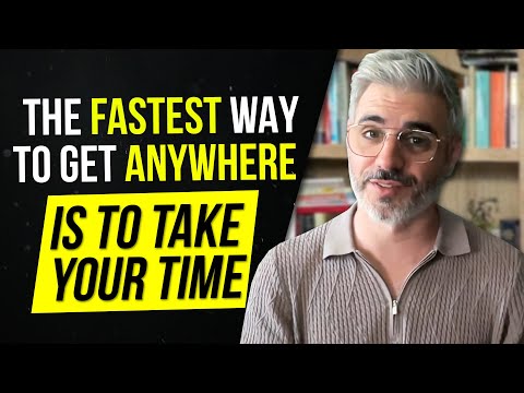 The FASTEST Way to Get There is to Take Your Time.