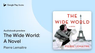 The Wide World: A Novel by Pierre Lemaitre · Audiobook preview