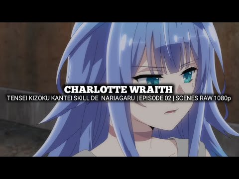 CHARLOTTE WRAITH SCENES | TENSEI KIZOKU KANTEI SKILL DE NARIAGARU | Episode 02 | Scenes RAW 1080p