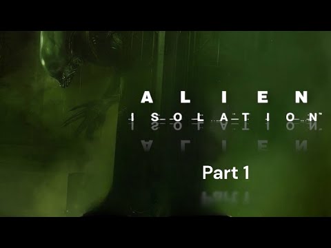 First Time Playing Alien Isolation | Part 1