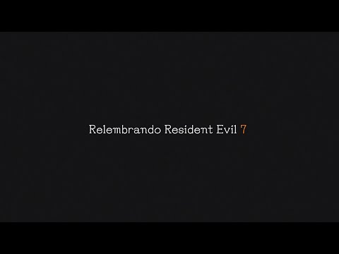 Relembrando Resident Evil 7