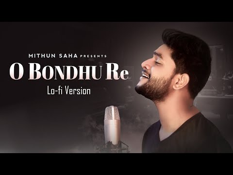 O Bondhu Re | Lo-fi Version | Mithun Saha