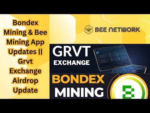 Bondex Mining , Bee Mining App and Grvt Exchange Updates