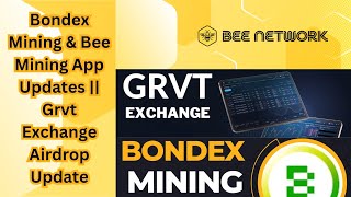 Bondex Mining , Bee Mining App and Grvt Exchange Updates