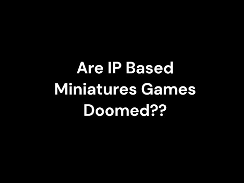 Are IP Based Miniature Games Doomed??