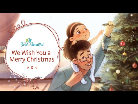 We Wish You a Merry Christmas | Song and Lyrics | The Good and the Beautiful