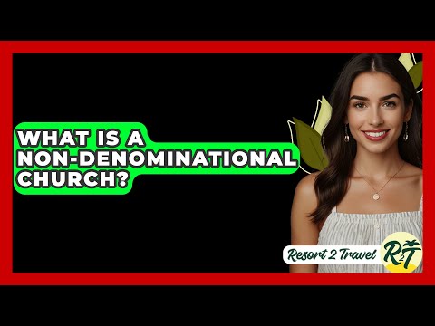 What Is a Non-Denominational Church? - Resort 2 Travel