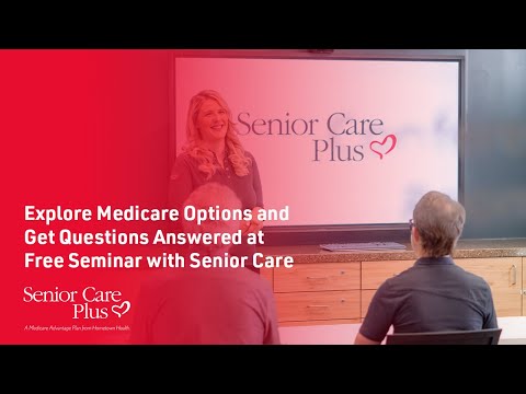 Explore Medicare Options and Get Questions Answered at a Free Seminar with Senior Care Plus