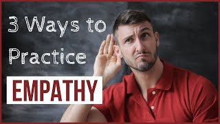 How to Practice Empathy Skills - 3 Steps