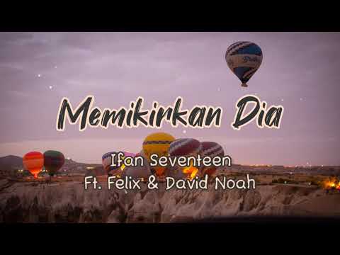 Memikirkan Dia - Ifan Seventeen Ft. Felix & David Noah (Lirik & Cover) #memikirkandia