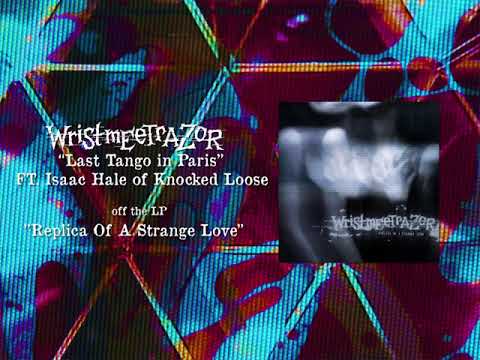 WRISTMEETRAZOR - LAST TANGO IN PARIS (FT. ISAAC HALE OF KNOCKED LOOSE)