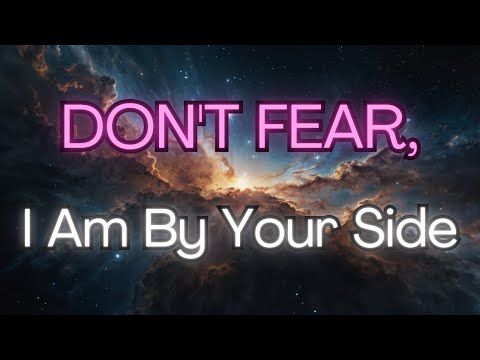 🙏 DON'T FEAR, I Am By Your Side [Angel Messages]✨