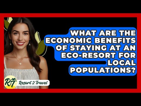 What Are the Economic Benefits of Staying at an Eco-Resort for Local Populations? - Resort 2 Travel