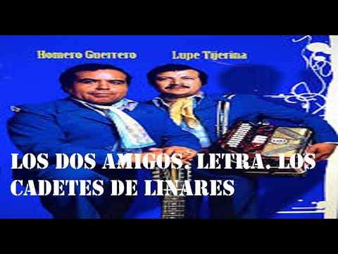 LOS DOS AMIGOS. LETRAS. LOS CADETES DE LINARES