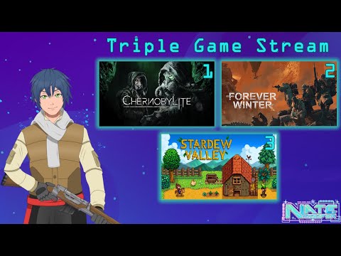 【Triple Game Stream】Chernobylite, Forever Winter, Stardew Valley