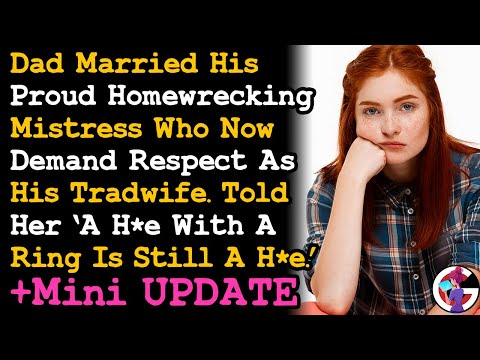 UPDTATE Dad's Proud mistress Now Wife Demands I Treat Her w/ Respect Cos She's Now A Trad Wife. AITA