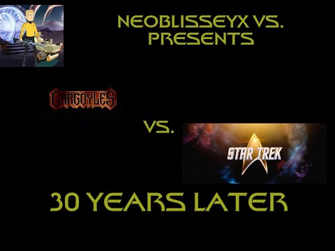 NeoBlisseyX Vs  Presents: Gargoyles vs Star Trek (30 Years Later)