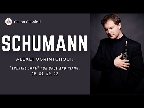 R. Schumann: Abendlied "Evening Song" Op. 85, No. 12 / Alexei Ogrintchouk