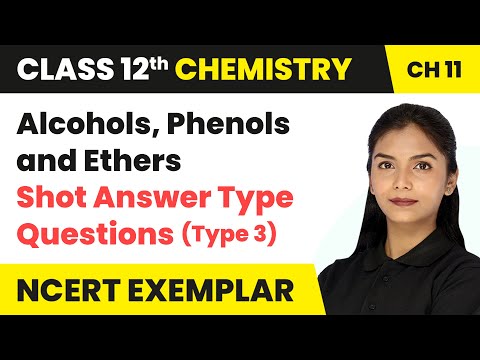 Alcohols, Phenols & Ethers - Short Questions (Type 3) Que. 1 to 36 | Class 12 Chemistry Chapter 11