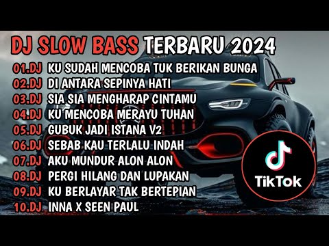 DJ SLOW BASS TERBARU 2024🎵DJ KU MENCOBA TUK BERIKAN BUNGA🎵DJ DI ANTARA SEPINYA HATI🎵 FULL ALBUM