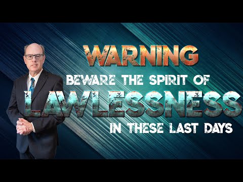 Beware the Spirit of Lawlessness in these Last Days