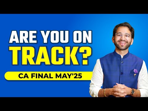 Detailed Guidance for CA Final May'25 students - Are you on track? | ICAI |CA Final |Shubham Singhal