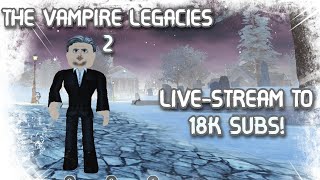 THE VAMPIRE LEGACIES 2 LIVESTREAM TO 18K SUBS!! #thevampirelegacies2 #tvl2 #roblox