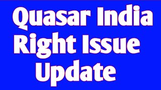 Right Issue Is New Way To Generate Wealth?  QuasarIndia Right Issue Explained