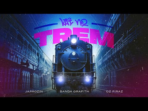 VAI NO TREM - Japãozin, Banda Grafith, Oz Piraz