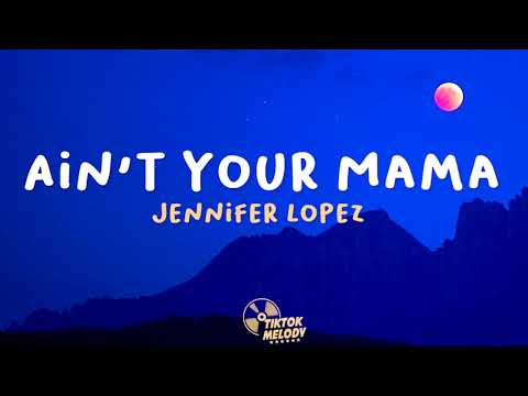 Jennifer Lopez - Ain't Your Mama (Lyrics)