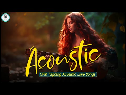 The Best OPM Tagalog Acoustic Love Songs With Lyrics 2024 ❤️ Top Hits OPM Tagalog Songs Cover